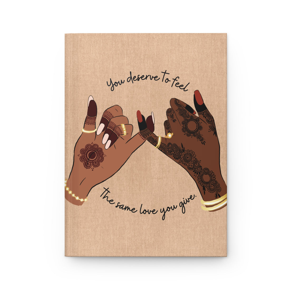 You Deserve to Feel the Same Love You Give - Hardcover Journal Matte